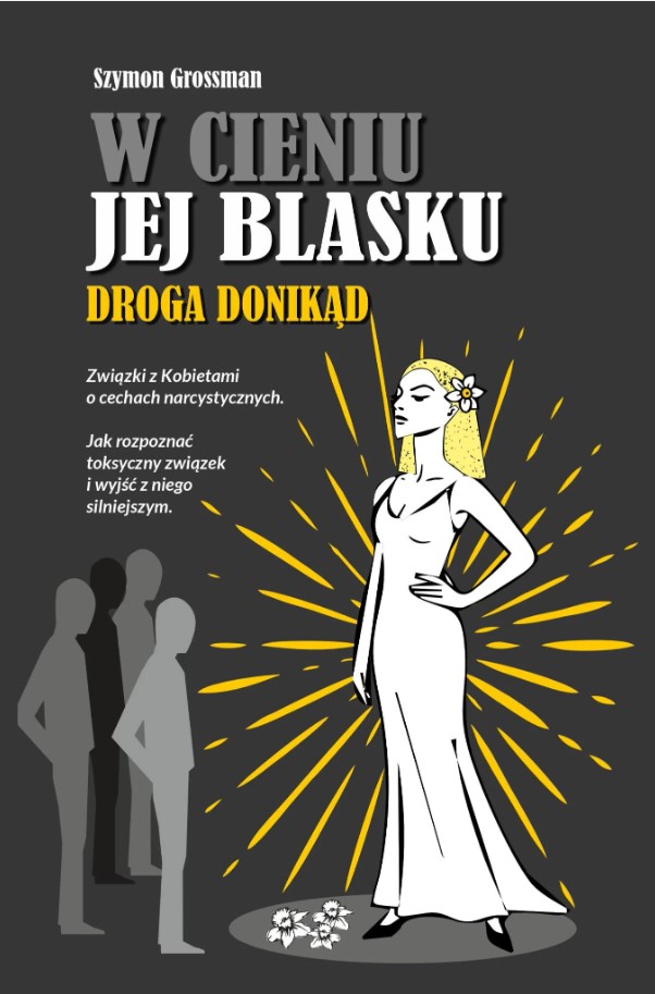 Okładka książki W cieniu jej blasku. Droga donikąd autorstwa Szymona Grossmana